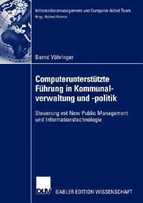 Computerunterstützte Führung in Kommunalverwaltung Und -Politik: Steuerung Mit New Public Management Und Informationstechnologie by Bernd Vöhringer