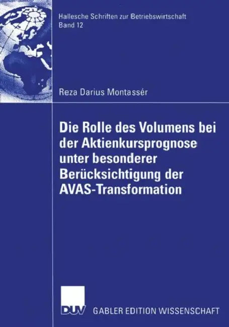Die Rolle Des Volumens Bei Der Aktienkursprognose Unter Besonderer Berücksichtigung Der Avas-Transformation by Reza Darius Montassér