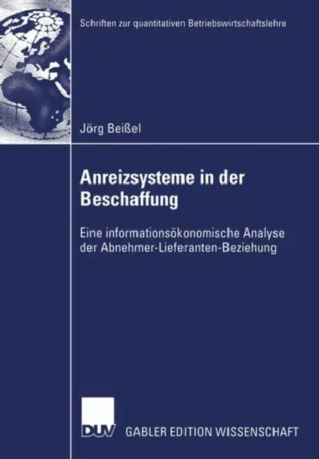 Anreizsysteme in Der Beschaffung: Eine Informationsökonomische Analyse Der Abnehmer-Lieferanten-Beziehung by Jörg Beißel