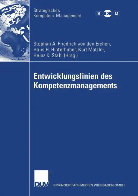 Entwicklungslinien Des Kompetenzmanagements by Stephan A. Friedrich Von Den Eichen, Hans-H Hinterhuber, Kurt Matzler