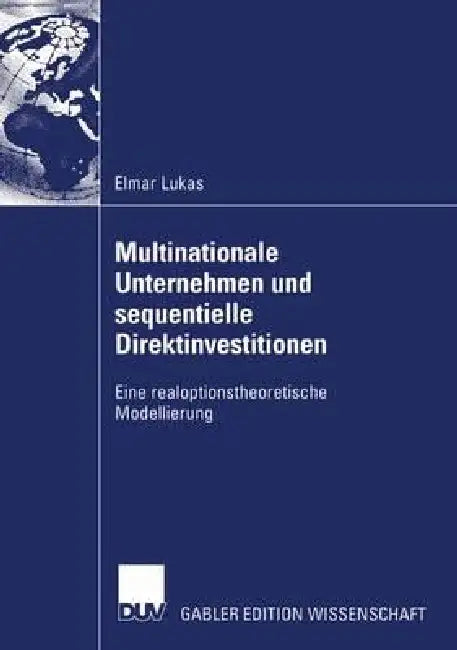 Multinationale Unternehmen Und Sequentielle Direktinvestitionen by Elmar Lukas