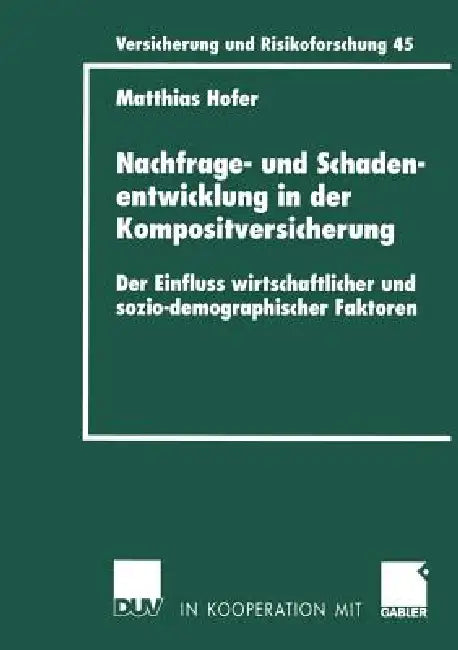Nachfrage- Und Schadenentwicklung in Der Kompositversicherung: Der Einfluss Wirtschaftlicher Und Sozio-Demographischer Faktoren by Matthias Hofer