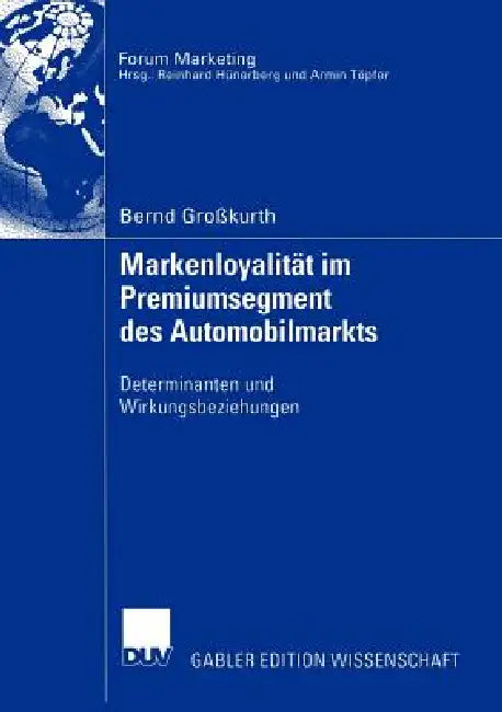 Markenloyalität Im Premiumsegment Des Automobilmarkts: Determinanten Und Wirkungsbeziehungen by Bernd Großkurth