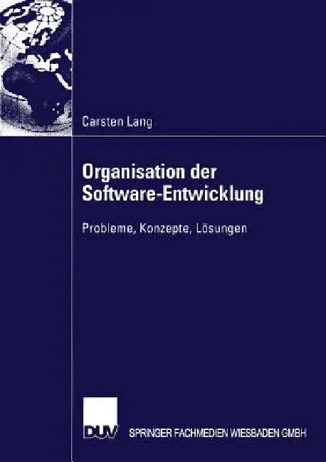Organisation Der Software-Entwicklung: Probleme, Konzepte, Lösungen by Carsten Lang