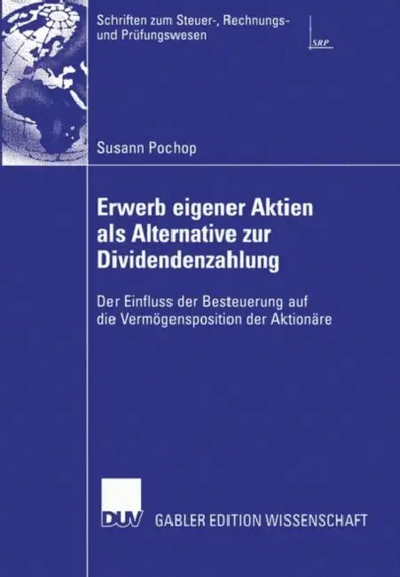 Erwerb Eigener Aktien ALS Alternative Zur Dividendenzahlung: Der Einfluss Der Besteuerung Auf Die Vermögensposition Der Aktionäre by Susann Pochop