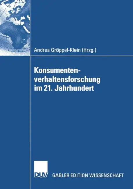 Konsumentenverhaltensforschung Im 21. Jahrhundert: Gewidmet Peter Weinberg Zum 65. Geburtstag by Andrea Gröppel-Klein
