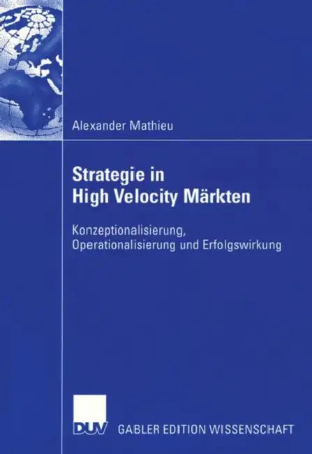 Strategie in High Velocity Märkten: Konzeptionalisierung, Operationalisierung Und Erfolgswirkung by Alexander Mathieu