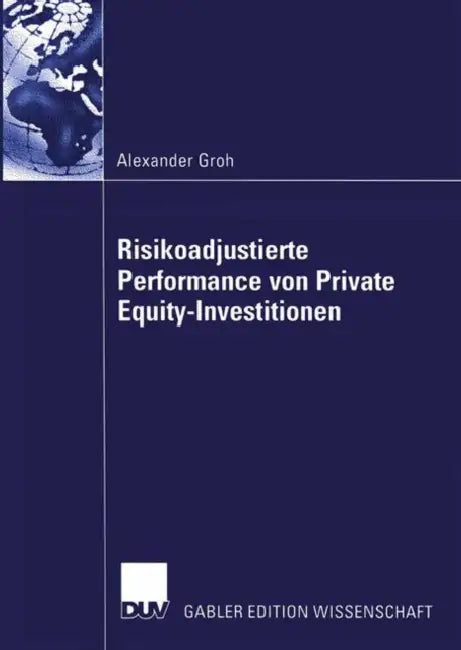 Risikoadjustierte Performance Von Private Equity-Investitionen by Alexander Groh