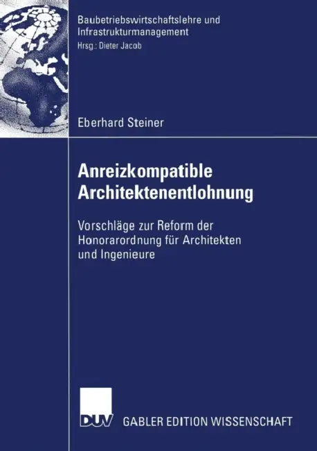 Anreizkompatible Architektenentlohnung: Vorschläge Zur Reform Der Honorarordnung Für Architekten Und Ingenieure by Eberhard Steiner