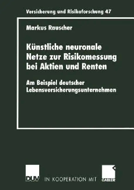 Künstliche Neuronale Netze Zur Risikomessung Bei Aktien Und Renten: Am Beispiel Deutscher Lebensversicherungsunternehmen by Markus Rauscher