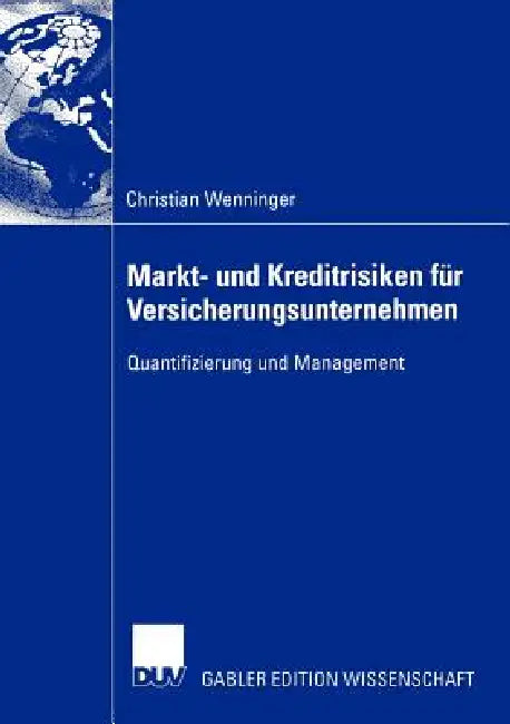 Markt- Und Kreditrisiken Für Versicherungsunternehmen: Quantifizierung Und Management by Christian Wenninger