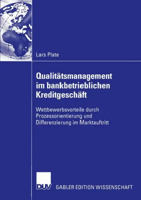 Qualitätsmanagement Im Bankbetrieblichen Kreditgeschäft: Wettbewerbsvorteile Durch Prozessorientierung Und Differenzierung Im Marktauftritt by Lars Plate, Prof Dr Uwe Schneidewind