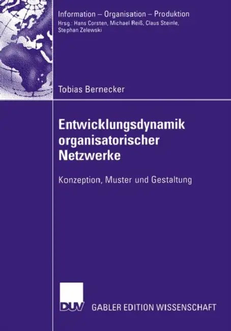Entwicklungsdynamik Organisatorischer Netzwerke: Konzeption, Muster Und Gestaltung by Tobias Bernecker