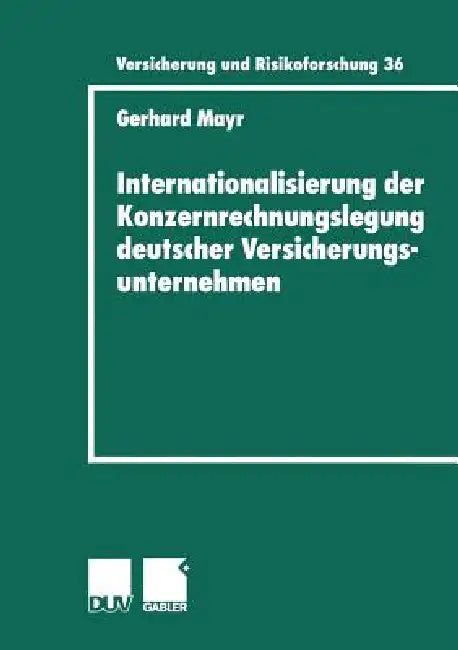 Internationalisierung Der Konzernrechnungslegung Deutscher Versicherungsunternehmen by Gerhard Mayr