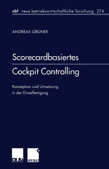 Scorecardbasiertes Cockpit Controlling: Konzeption Und Umsetzung in Der Einzelfertigung by Andreas Grüner