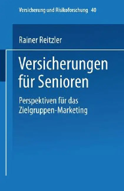 Versicherungen Für Senioren: Perspektiven Für Das Zielgruppen-Marketing by Rainer Reitzler