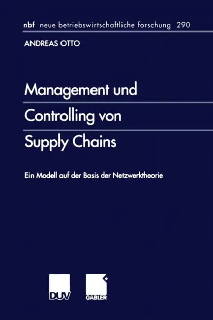 Management Und Controlling Von Supply Chains: Ein Modell Auf Der Basis Der Netzwerktheorie by Andreas Otto