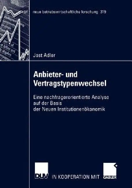 Anbieter- Und Vertragstypenwechsel: Eine Nachfragerorientierte Analyse Auf Der Basis Der Neuen Institutionenökonomik by Jost Adler