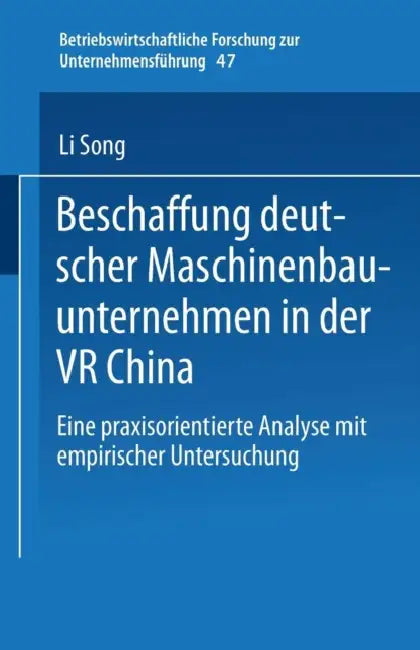 Beschaffung Deutscher Maschinenbauunternehmen in Der VR China: Eine Praxisorientierte Analyse Mit Empirischer Untersuchung by Li Song