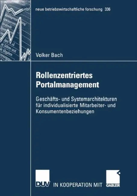 Rollenzentriertes Portalmanagement: Geschäfts- Und Systemarchitekturen Für Individualisierte Mitarbeiter- Und Konsumentenbeziehungen by Volker Bach