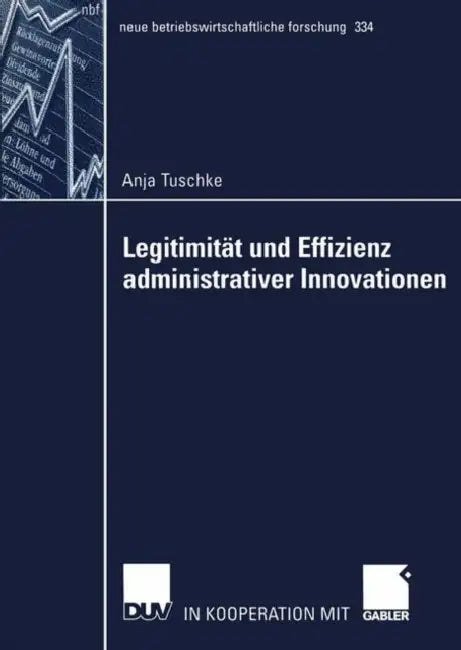Legitimität Und Effizienz Administrativer Innovationen by Anja Tuschke