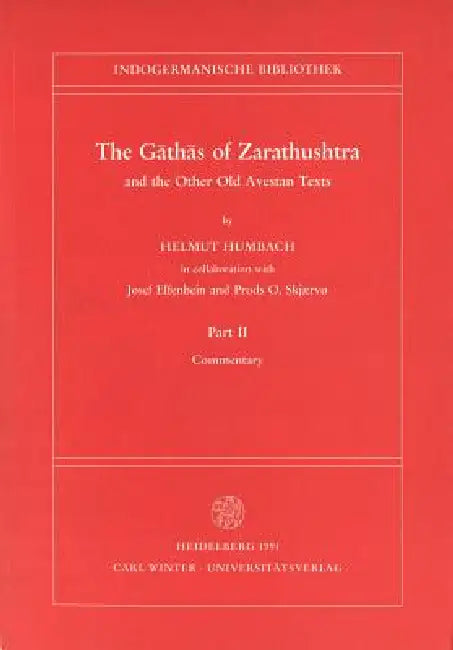 The Gathas of Zarathushtra and the Other Old Avestan Texts, Part II: Commentary by Helmut Humbach, Josef Elfenbein, Prods O. Skjaervo