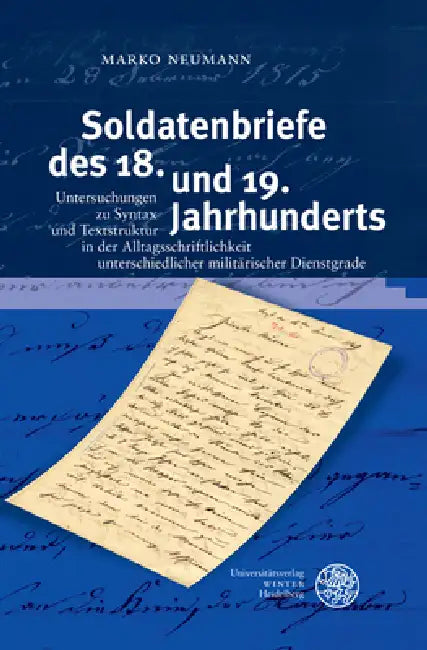 Soldatenbriefe Des 18. Und 19. Jahrhunderts: Untersuchungen Zu Syntax Und Textstruktur in Der Alltagsschriftlichkeit Unterschiedlicher Militarischer D by Marko Neumann