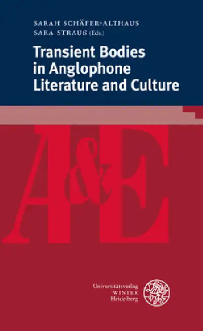 Transient Bodies in Anglophone Literature and Culture by Sarah Schafer-Althaus, Sara Strauss