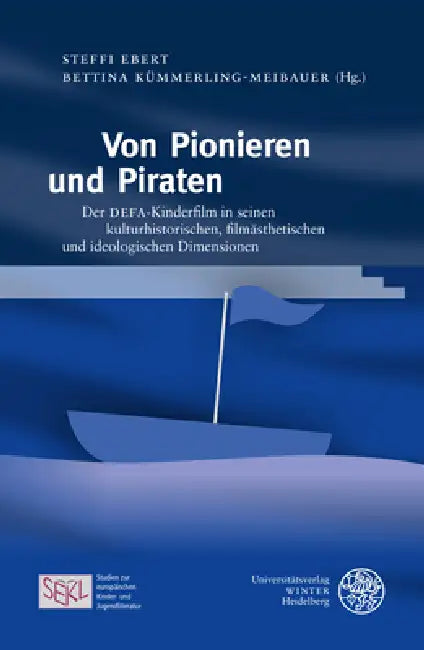 Von Pionieren Und Piraten: Der Defa-Kinderfilm in Seinen Kulturhistorischen, Filmasthetischen Und Ideologischen Dimensionen by Steffi Ebert, Bettina Kummerling-Meibauer