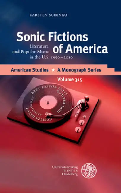 Sonic Fictions of America: Literature and Popular Music in the U.S. 1950-2010 by Carsten Schinko