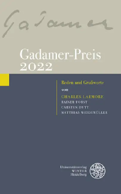 Gadamer-Preis 2022: Reden Und Grussworte Von Charles Larmore, Rainer Forst, Carsten Dutt, Matthias Weidemuller by Charles Larmore, Rainer Forst, Carsten Dutt
