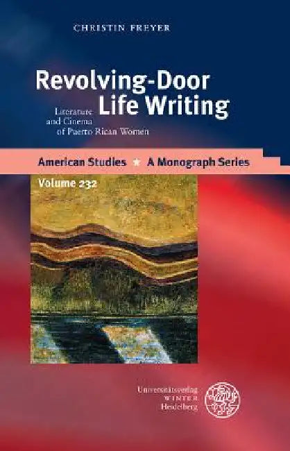 Revolving-Door Life Writing: Literature and Cinema of Puerto Rican Women by Christin Freyer