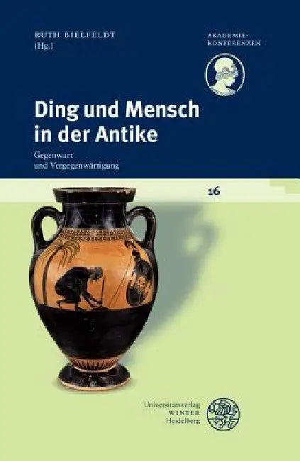 Ding Und Mensch in Der Antike: Gegenwart Und Vergegenwartigung by Ruth Bielfeldt