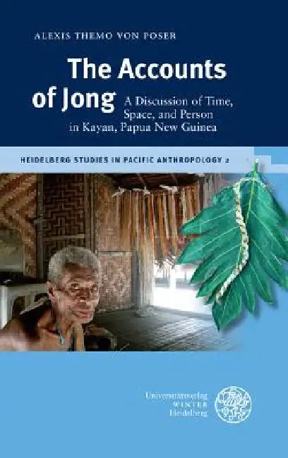 The Accounts of Jong: A Discussion of Time, Space, and Person in Kayan, Papua New Guinea by Alexis Themo Von Poser