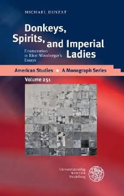 Donkeys, Spirits, and Imperial Ladies: Enumeration in Eliot Weinberger's Essays by Michael Duszat