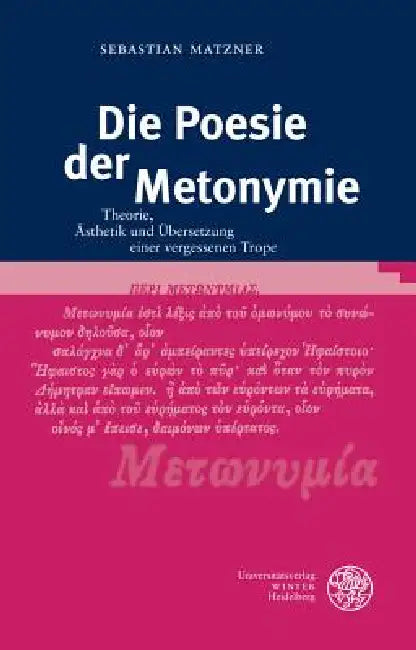 Die Poesie Der Metonymie: Theorie, Asthetik Und Ubersetzung Einer Vergessenen Trope by Sebastian Matzner