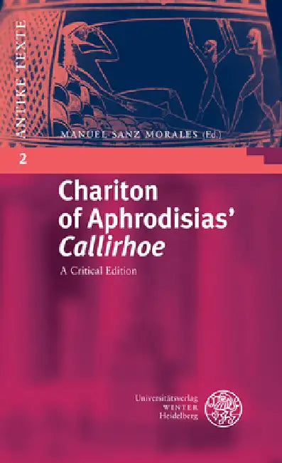 Chariton of Aphrodisias' 'Callirhoe': A Critical Edition by Manuel Sanz Morales