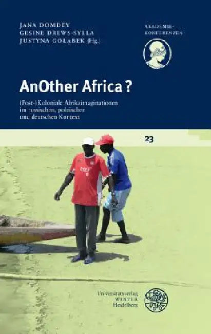 Another Africa?: (Post-)Koloniale Afrikaimaginationen Im Russischen, Polnischen Und Deutschen Kontext by Jana Domdey, Gesine Drews-Sylla, Justyna Golabek
