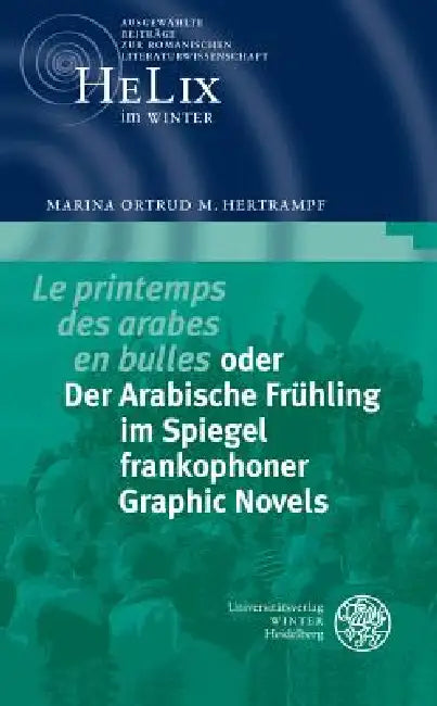 'Le Printemps Des Arabes En Bulles' Oder Der Arabische Fruhling Im Spiegel Frankophoner Graphic Novels by Marina Ortrud Hertrampf
