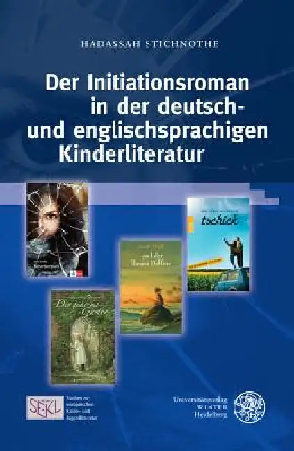Der Initiationsroman in Der Deutsch- Und Englischsprachigen Kinderliteratur by Hadassah Stichnothe