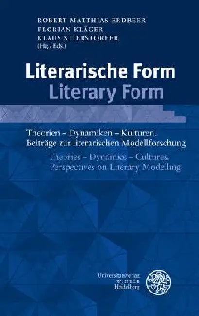 Literarische Form / Literary Form: Theorien - Dynamiken - Kulturen. Beitrage Zur Literarischen Modellforschung / Theories - Dynamics - Cultures. Persp by Robert Matthias Erdbeer, Florian Klager, Klaus Stierstorfer