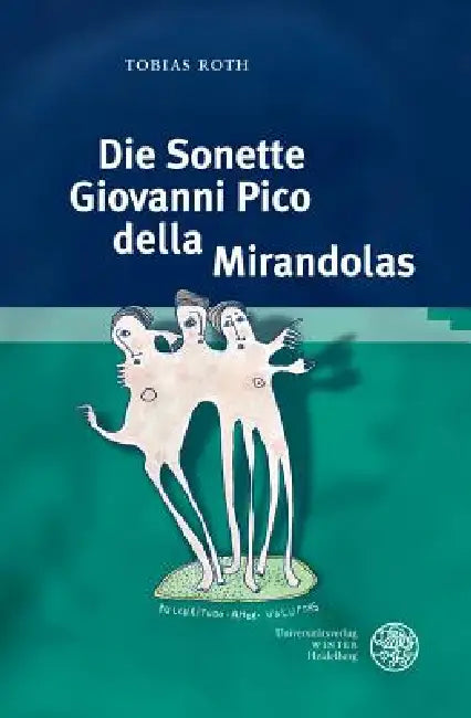 Die Sonette Giovanni Pico Della Mirandolas: Zwischen Petrarkismus Und Platonismus by Tobias Roth