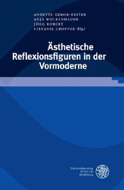 Asthetische Reflexionsfiguren in Der Vormoderne by Annette Gerok-Reiter, Stefanie Gropper, Robert Jorg