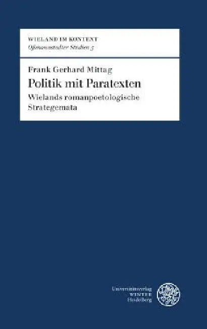 Politik Mit Paratexten: Wielands Romanpoetologische Strategemata by Frank Gerhard Mittag