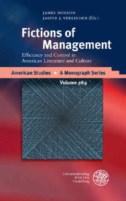 Fictions of Management: Efficiency and Control in American Literature and Culture by James Dorson, Jasper J. Verlinden