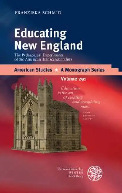 Educating New England: The Pedagogical Experiments of the American Transcendentalists by Franziska Schmid
