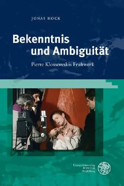 Bekenntnis Und Ambiguitat: Pierre Klossowskis Fruhwerk by Jonas Hock