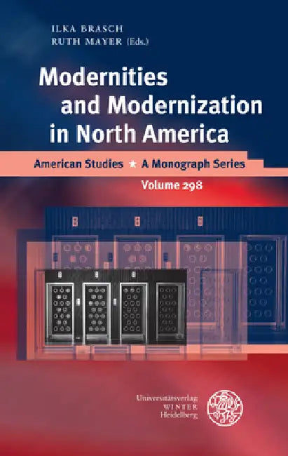 Modernities and Modernization in North America by Ilka Brasch, Ruth Mayer