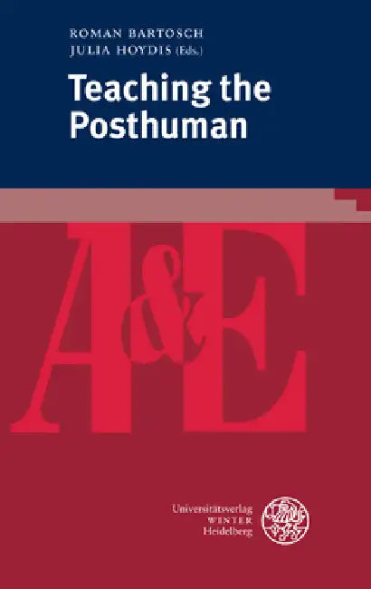 Teaching the Posthuman by Roman Bartosch, Julia Hoydis
