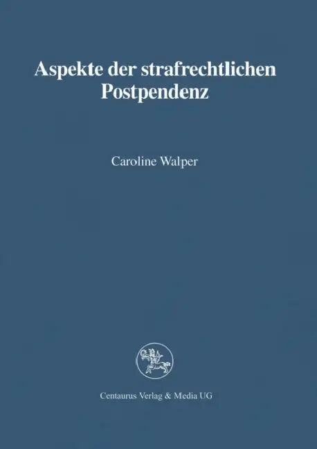 Aspekte Der Strafrechtlichen Postpendenz by Caroline Walper